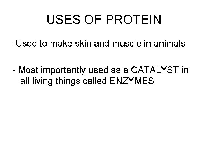 USES OF PROTEIN -Used to make skin and muscle in animals - Most importantly