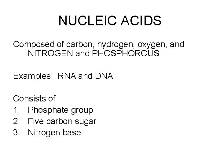 NUCLEIC ACIDS Composed of carbon, hydrogen, oxygen, and NITROGEN and PHOSPHOROUS Examples: RNA and