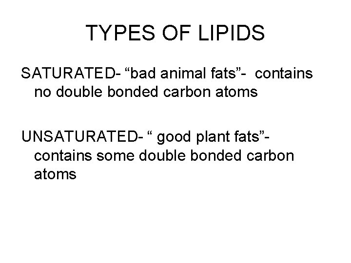 TYPES OF LIPIDS SATURATED- “bad animal fats”- contains no double bonded carbon atoms UNSATURATED-