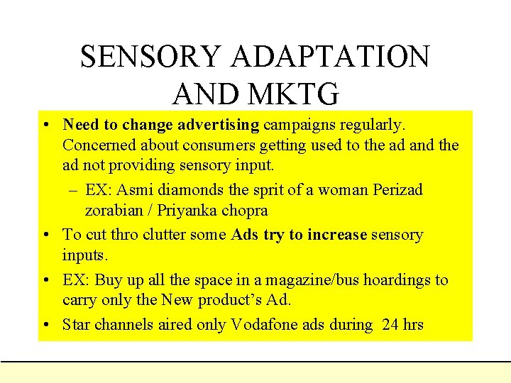 SENSORY ADAPTATION AND MKTG • Need to change advertising campaigns regularly. Concerned about consumers SENSORY ADAPTATION AND MKTG • Need to change advertising campaigns regularly. Concerned about consumers