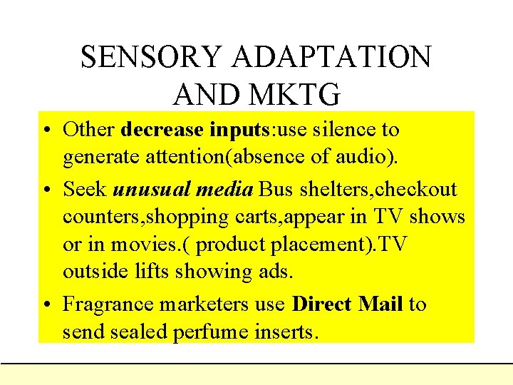 SENSORY ADAPTATION AND MKTG • Other decrease inputs: use silence to generate attention(absence of