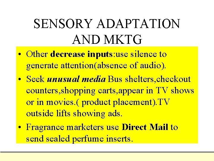 SENSORY ADAPTATION AND MKTG • Other decrease inputs: use silence to generate attention(absence of SENSORY ADAPTATION AND MKTG • Other decrease inputs: use silence to generate attention(absence of