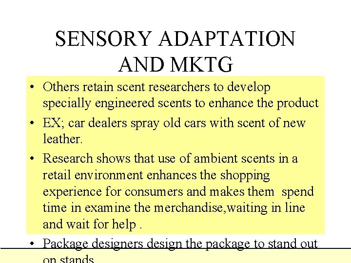 SENSORY ADAPTATION AND MKTG • Others retain scent researchers to develop specially engineered scents SENSORY ADAPTATION AND MKTG • Others retain scent researchers to develop specially engineered scents
