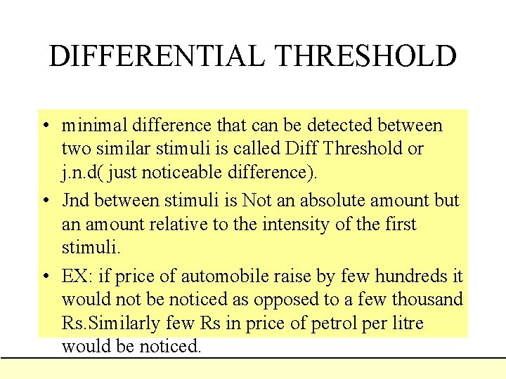 DIFFERENTIAL THRESHOLD • minimal difference that can be detected between two similar stimuli is DIFFERENTIAL THRESHOLD • minimal difference that can be detected between two similar stimuli is