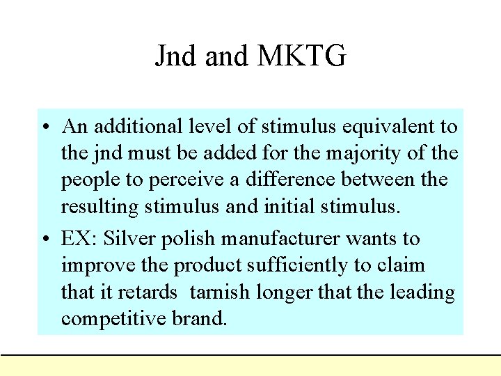 Jnd and MKTG • An additional level of stimulus equivalent to the jnd must Jnd and MKTG • An additional level of stimulus equivalent to the jnd must