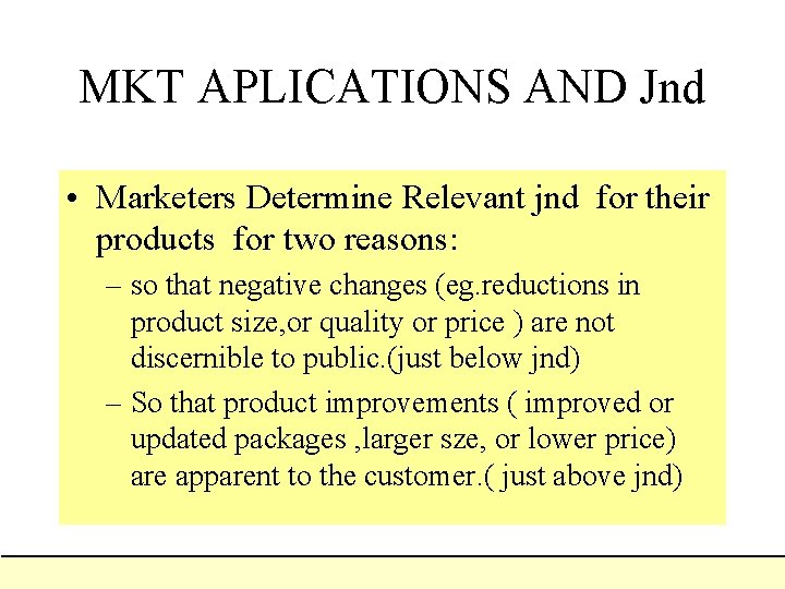 MKT APLICATIONS AND Jnd • Marketers Determine Relevant jnd for their products for two