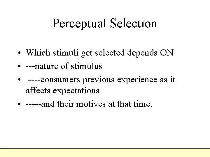 Perceptual Selection • Which stimuli get selected depends ON • ---nature of stimulus •