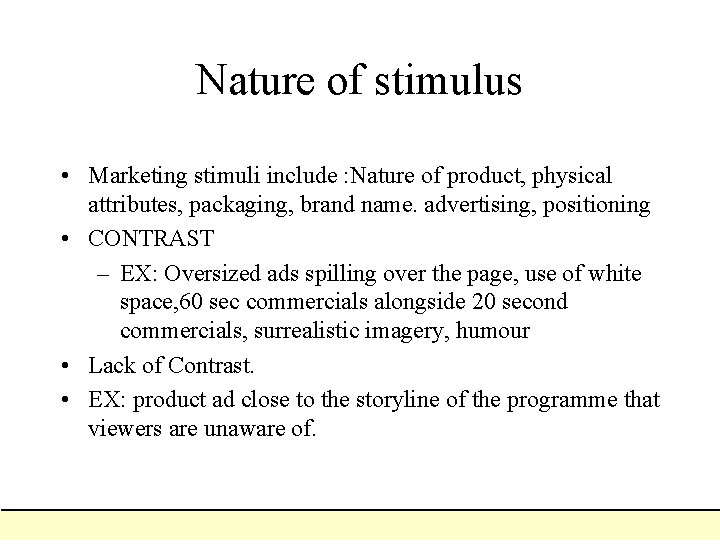 Nature of stimulus • Marketing stimuli include : Nature of product, physical attributes, packaging,