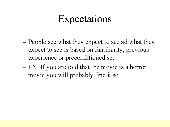 Expectations – People see what they expect to see ad what they expect to