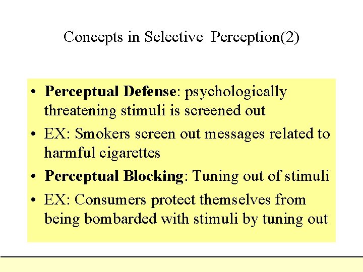 Concepts in Selective Perception(2) • Perceptual Defense: psychologically threatening stimuli is screened out •