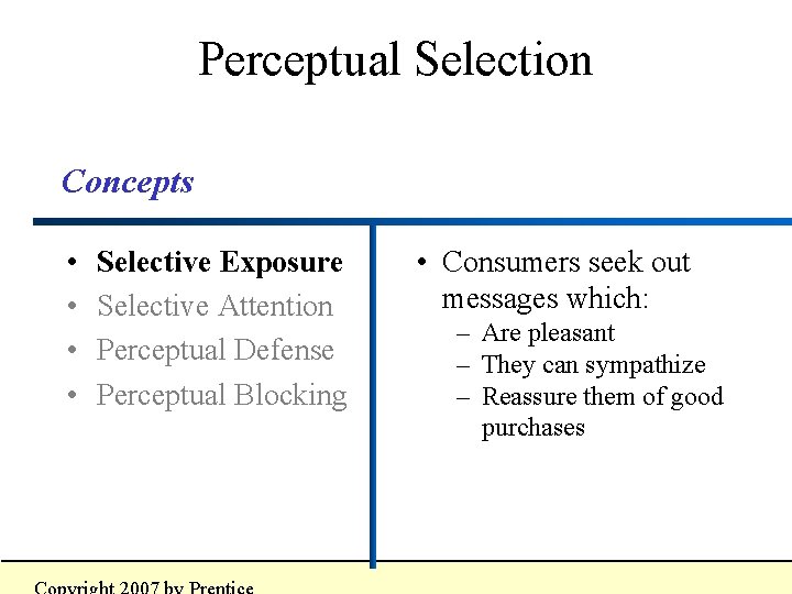 Perceptual Selection Concepts • • Selective Exposure Selective Attention Perceptual Defense Perceptual Blocking •