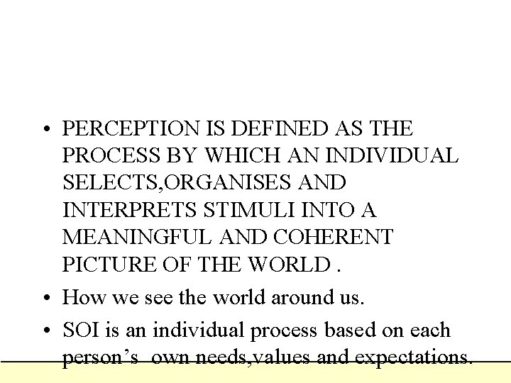  • PERCEPTION IS DEFINED AS THE PROCESS BY WHICH AN INDIVIDUAL SELECTS, ORGANISES