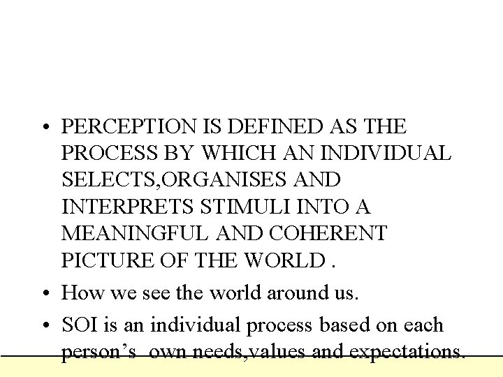 • PERCEPTION IS DEFINED AS THE PROCESS BY WHICH AN INDIVIDUAL SELECTS, ORGANISES • PERCEPTION IS DEFINED AS THE PROCESS BY WHICH AN INDIVIDUAL SELECTS, ORGANISES