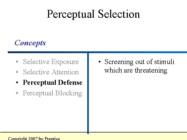 Perceptual Selection Concepts • • Selective Exposure Selective Attention Perceptual Defense Perceptual Blocking •