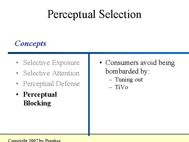 Perceptual Selection Concepts • • Selective Exposure Selective Attention Perceptual Defense Perceptual Blocking •