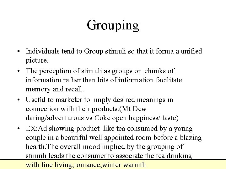 Grouping • Individuals tend to Group stimuli so that it forma a unified picture. Grouping • Individuals tend to Group stimuli so that it forma a unified picture.