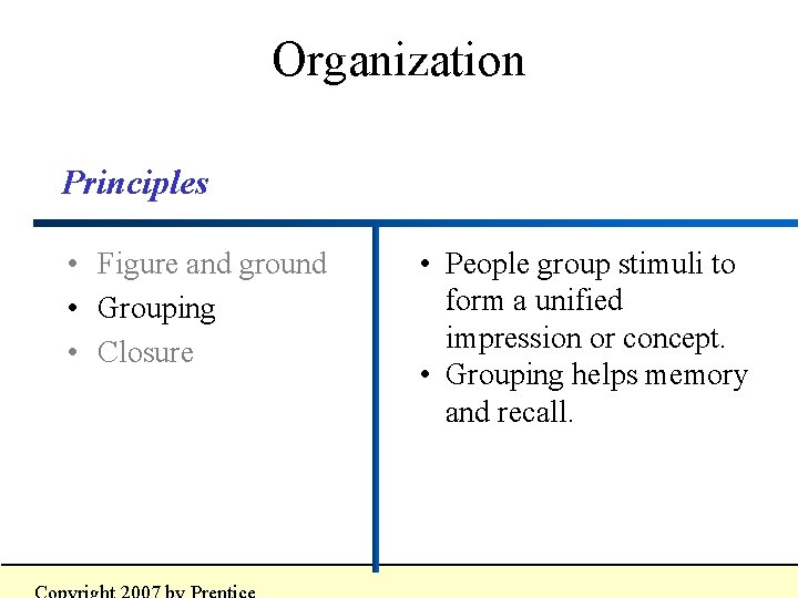 Organization Principles • Figure and ground • Grouping • Closure • People group stimuli Organization Principles • Figure and ground • Grouping • Closure • People group stimuli