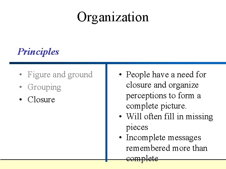 Organization Principles • Figure and ground • Grouping • Closure • People have a