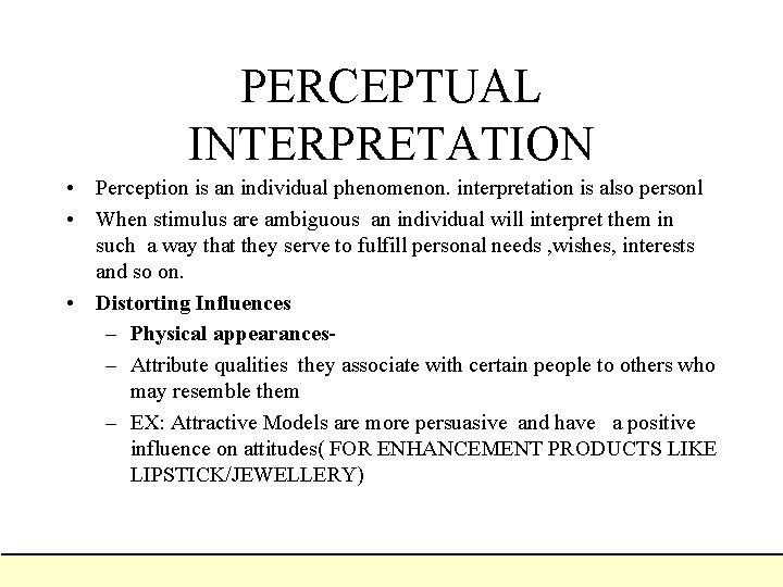 PERCEPTUAL INTERPRETATION • Perception is an individual phenomenon. interpretation is also personl • When