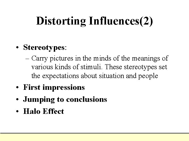 Distorting Influences(2) • Stereotypes: – Carry pictures in the minds of the meanings of