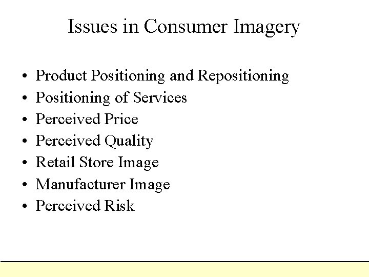 Issues in Consumer Imagery • • Product Positioning and Repositioning Positioning of Services Perceived