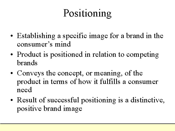 Positioning • Establishing a specific image for a brand in the consumer’s mind •