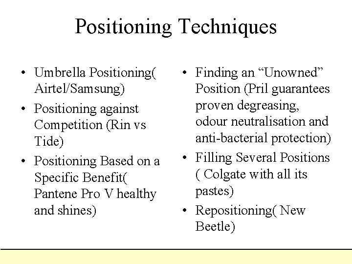 Positioning Techniques • Umbrella Positioning( Airtel/Samsung) • Positioning against Competition (Rin vs Tide) •