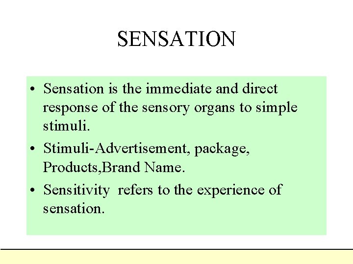 SENSATION • Sensation is the immediate and direct response of the sensory organs to