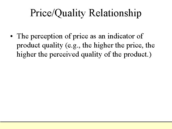 Price/Quality Relationship • The perception of price as an indicator of product quality (e. Price/Quality Relationship • The perception of price as an indicator of product quality (e.