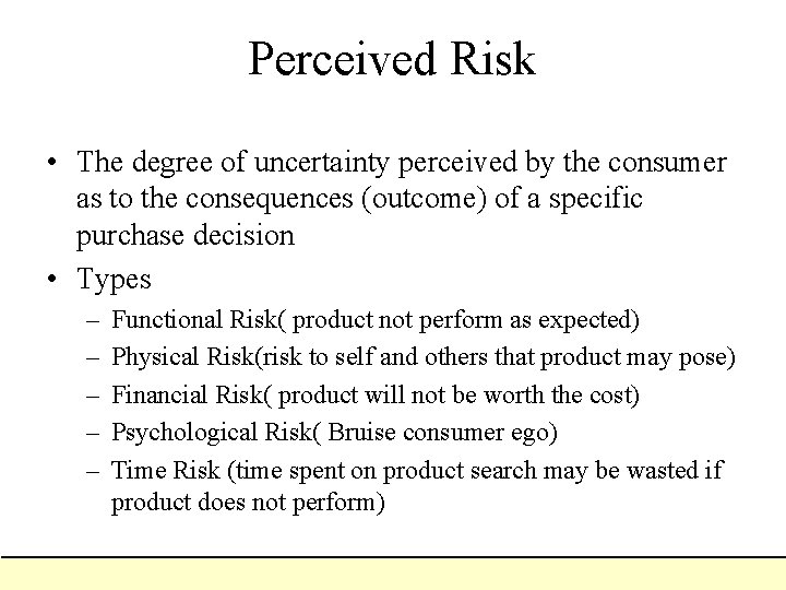 Perceived Risk • The degree of uncertainty perceived by the consumer as to the