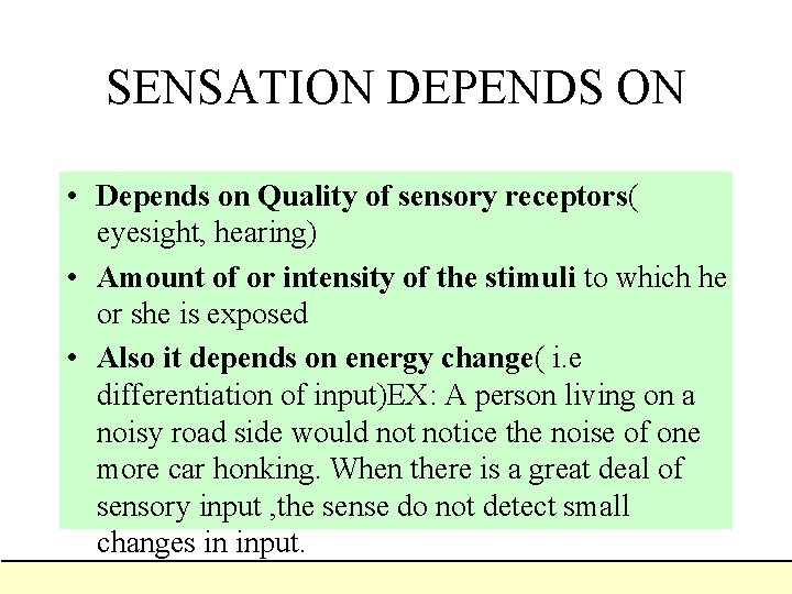 SENSATION DEPENDS ON • Depends on Quality of sensory receptors( eyesight, hearing) • Amount SENSATION DEPENDS ON • Depends on Quality of sensory receptors( eyesight, hearing) • Amount
