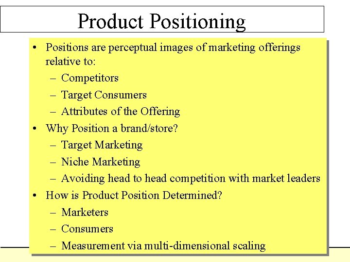 Product Positioning • Positions are perceptual images of marketing offerings relative to: – Competitors