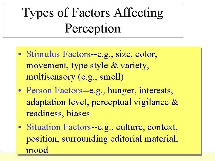 Types of Factors Affecting Perception • Stimulus Factors--e. g. , size, color, movement, type