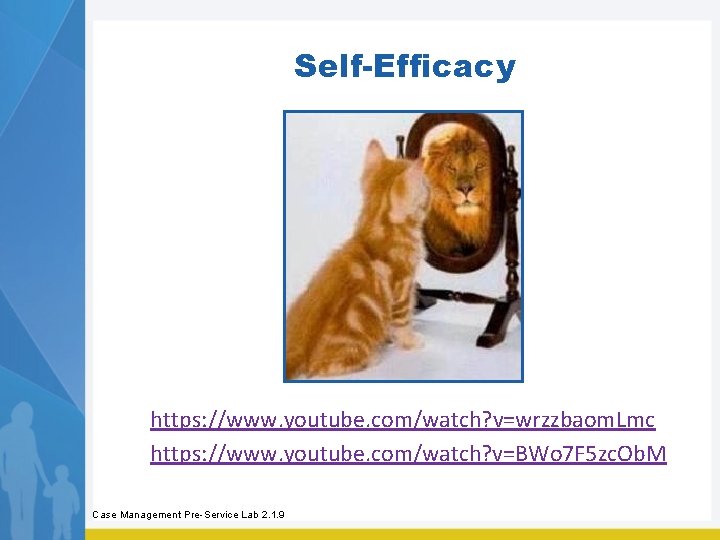 Self-Efficacy https: //www. youtube. com/watch? v=wrzzbaom. Lmc https: //www. youtube. com/watch? v=BWo 7 F