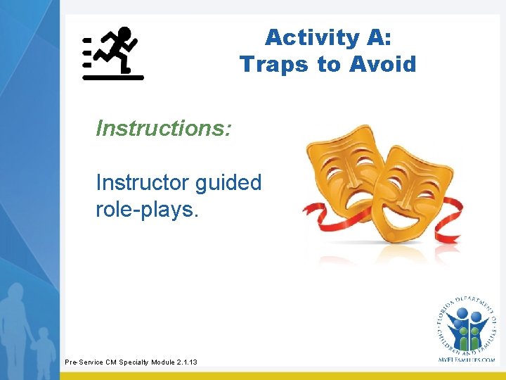 Activity A: Traps to Avoid Instructions: Instructor guided role-plays. Pre-Service CM Specialty Module 2.