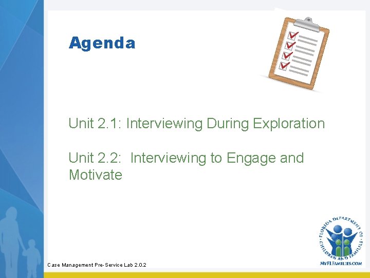 Agenda Unit 2. 1: Interviewing During Exploration Unit 2. 2: Interviewing to Engage and