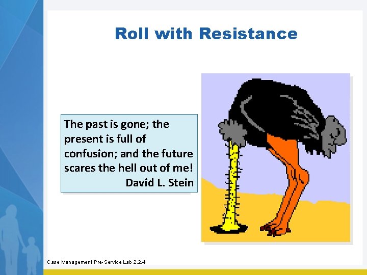 Roll with Resistance The past is gone; the present is full of confusion; and