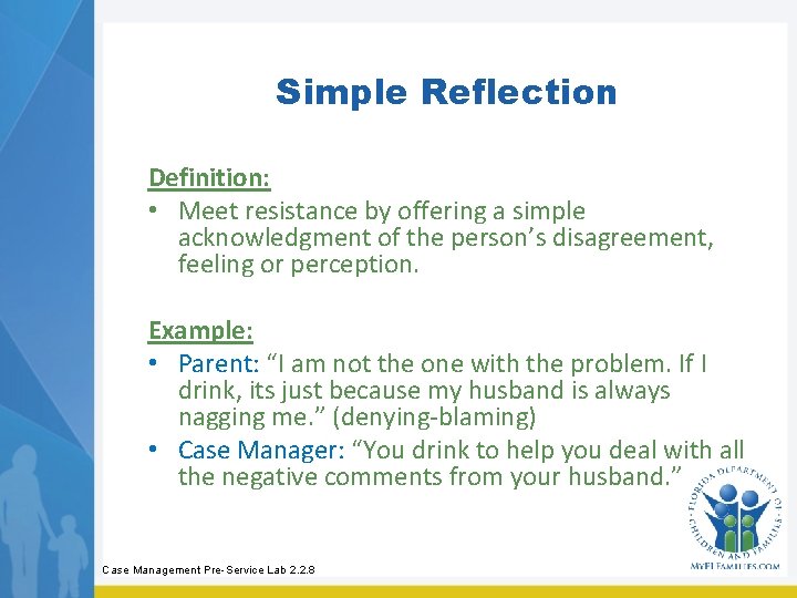 Simple Reflection Definition: • Meet resistance by offering a simple acknowledgment of the person’s