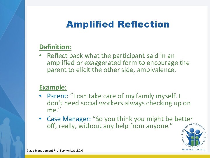 Amplified Reflection Definition: • Reflect back what the participant said in an amplified or