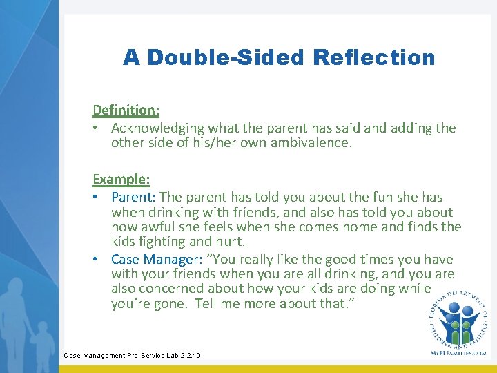 A Double-Sided Reflection Definition: • Acknowledging what the parent has said and adding the