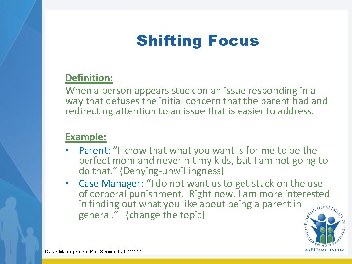 Shifting Focus Definition: When a person appears stuck on an issue responding in a