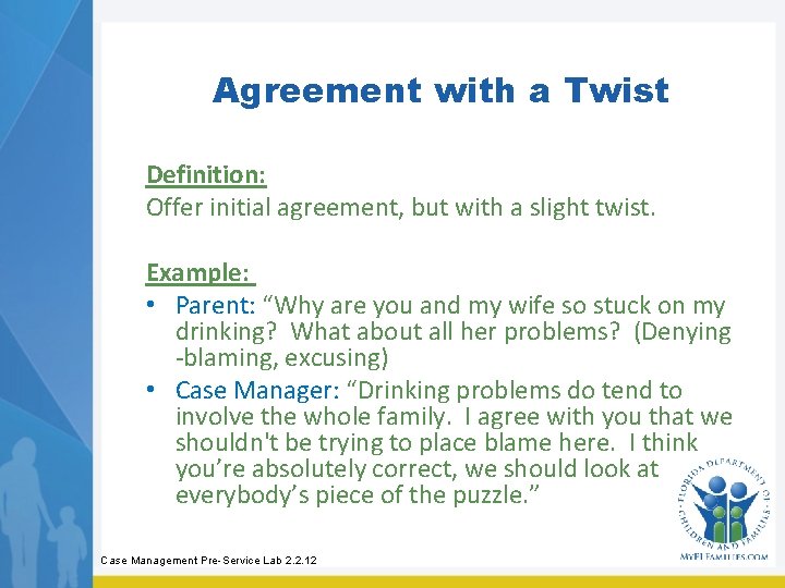 Agreement with a Twist Definition: Offer initial agreement, but with a slight twist. Example: