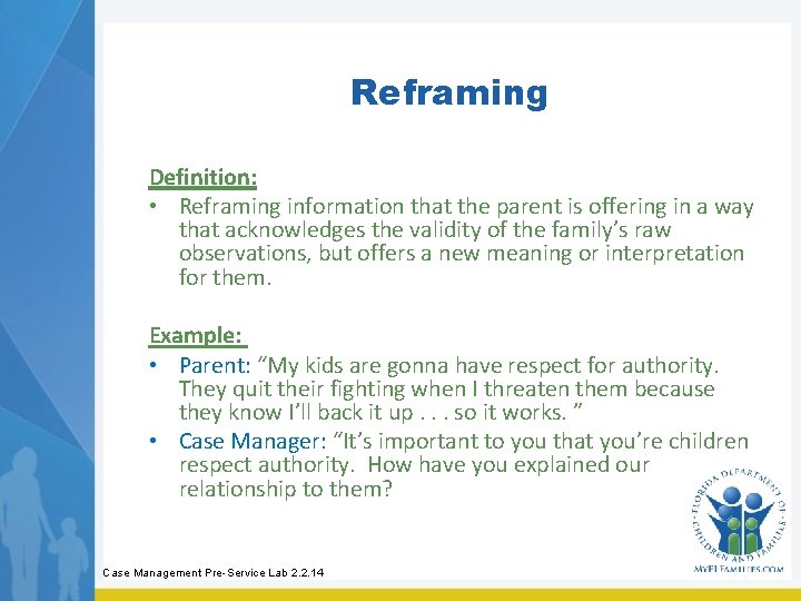 Reframing Definition: • Reframing information that the parent is offering in a way that