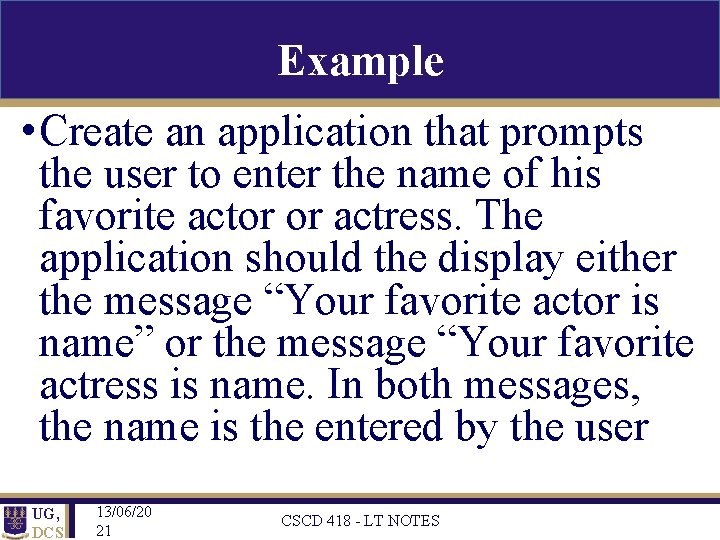 Example • Create an application that prompts the user to enter the name of