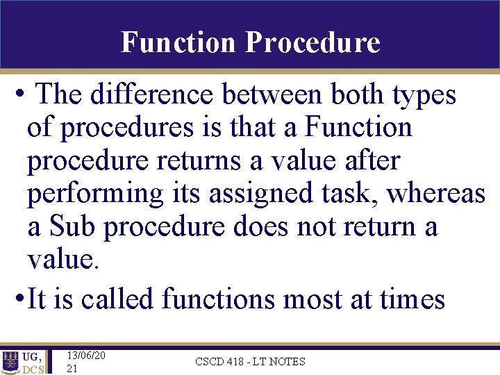 Function Procedure • The difference between both types of procedures is that a Function