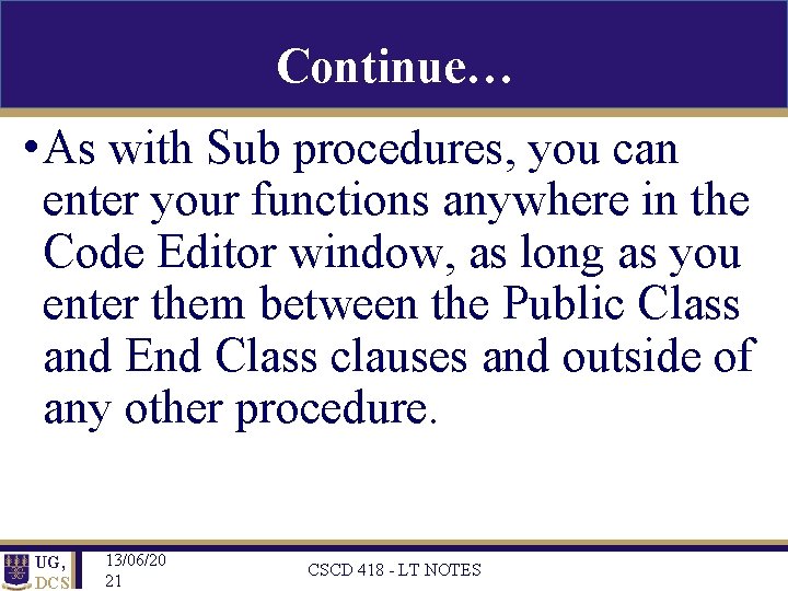 Continue… • As with Sub procedures, you can enter your functions anywhere in the