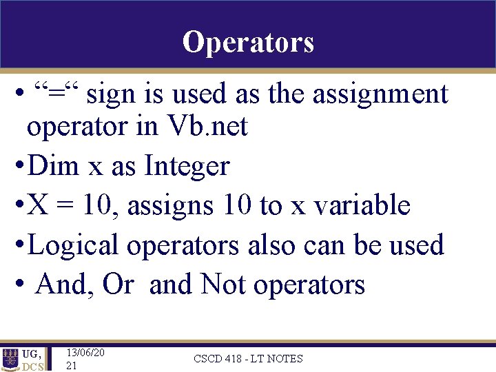 Operators • “=“ sign is used as the assignment operator in Vb. net •