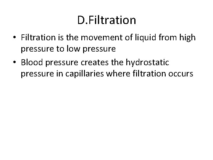 D. Filtration • Filtration is the movement of liquid from high pressure to low