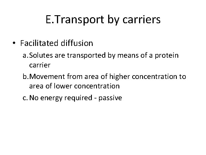 E. Transport by carriers • Facilitated diffusion a. Solutes are transported by means of
