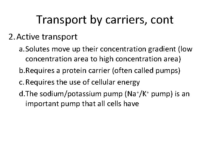 Transport by carriers, cont 2. Active transport a. Solutes move up their concentration gradient
